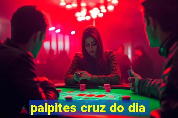 palpites cruz do dia