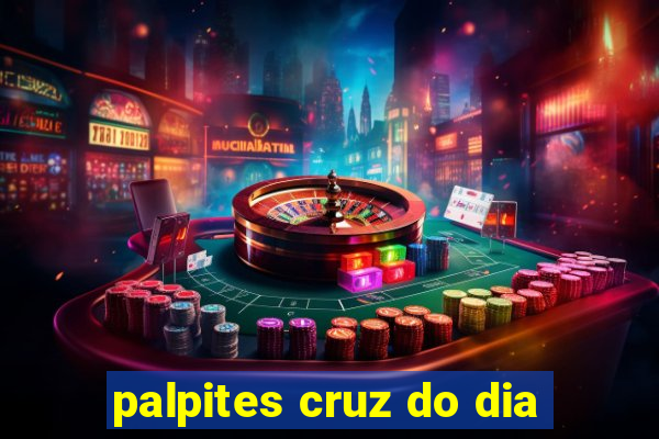 palpites cruz do dia