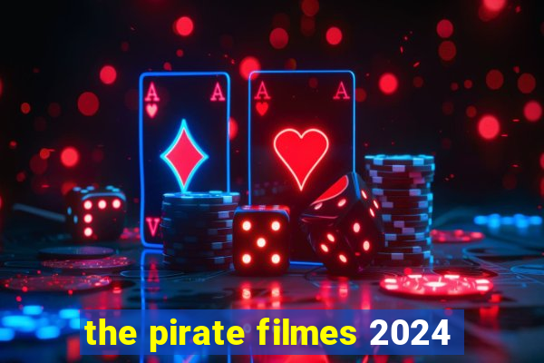 the pirate filmes 2024