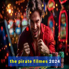 the pirate filmes 2024