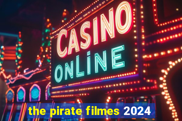 the pirate filmes 2024