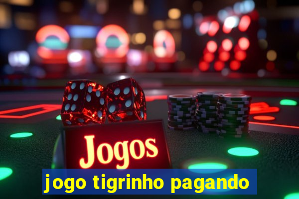 jogo tigrinho pagando