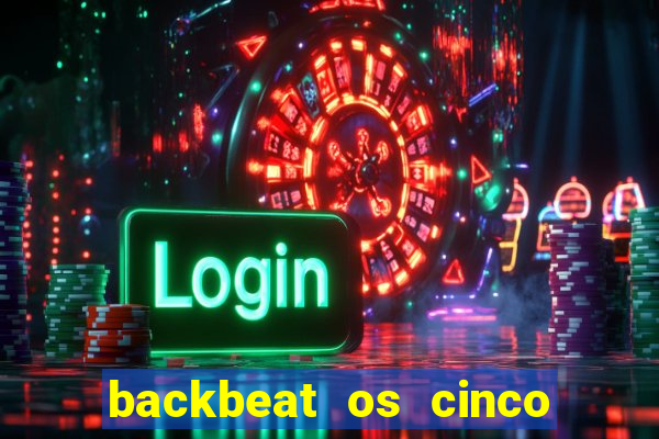 backbeat os cinco rapazes de liverpool download legendado