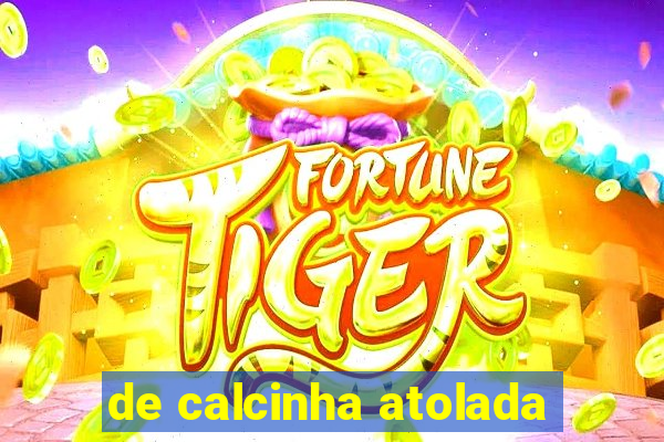 de calcinha atolada