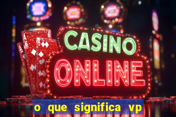 o que significa vp + 2 no sportingbet