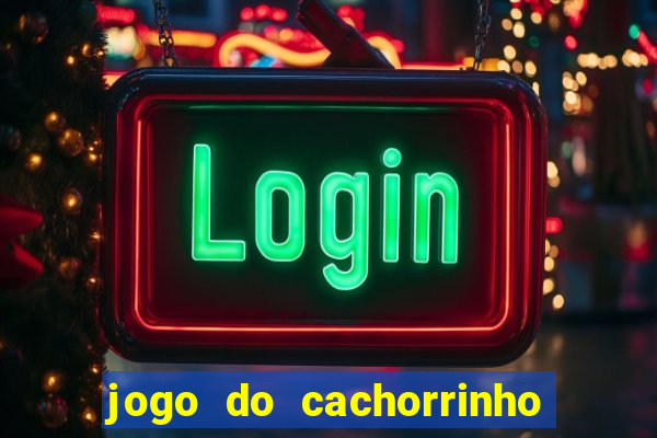 jogo do cachorrinho que ganha dinheiro