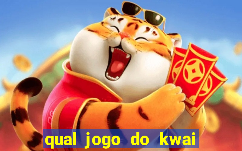 qual jogo do kwai que ganha mais dinheiro