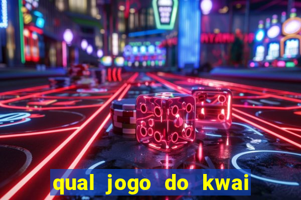 qual jogo do kwai que ganha mais dinheiro