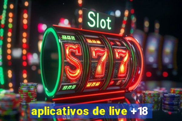 aplicativos de live +18