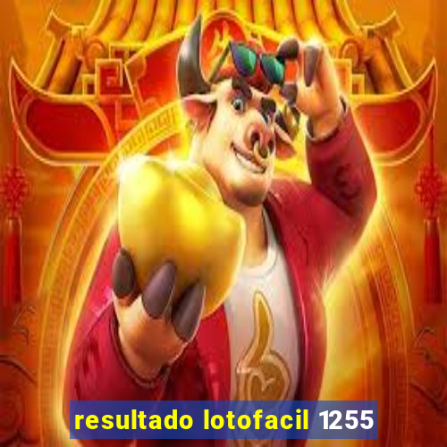 resultado lotofacil 1255