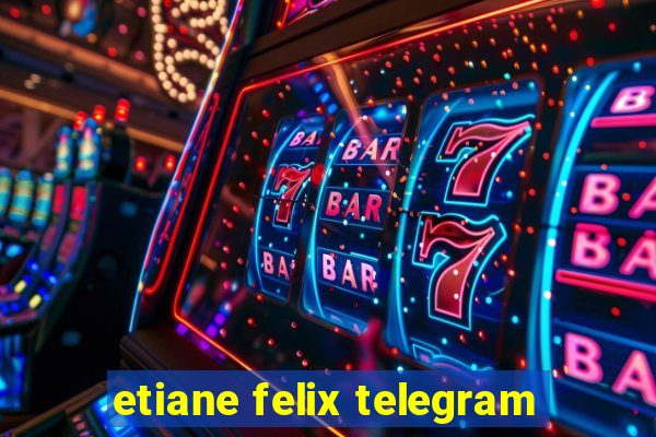 etiane felix telegram