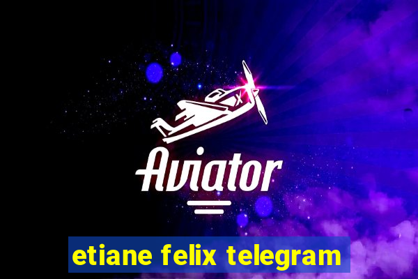 etiane felix telegram