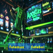 futemax   futebol ao vivo