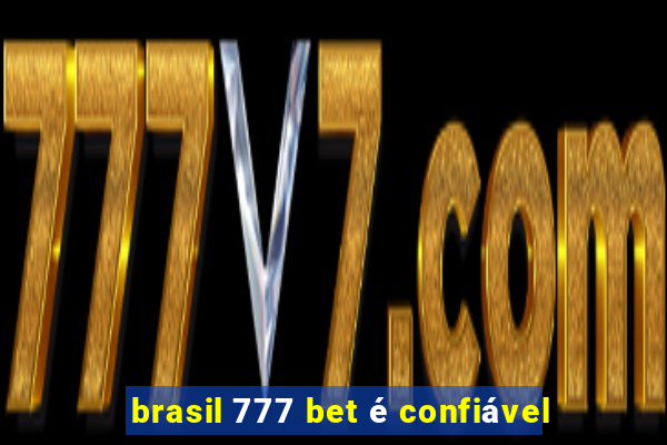 brasil 777 bet é confiável