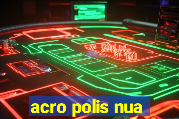 acro polis nua