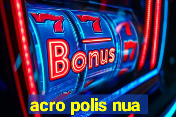 acro polis nua