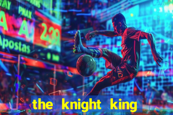 the knight king who returned with a god wiki