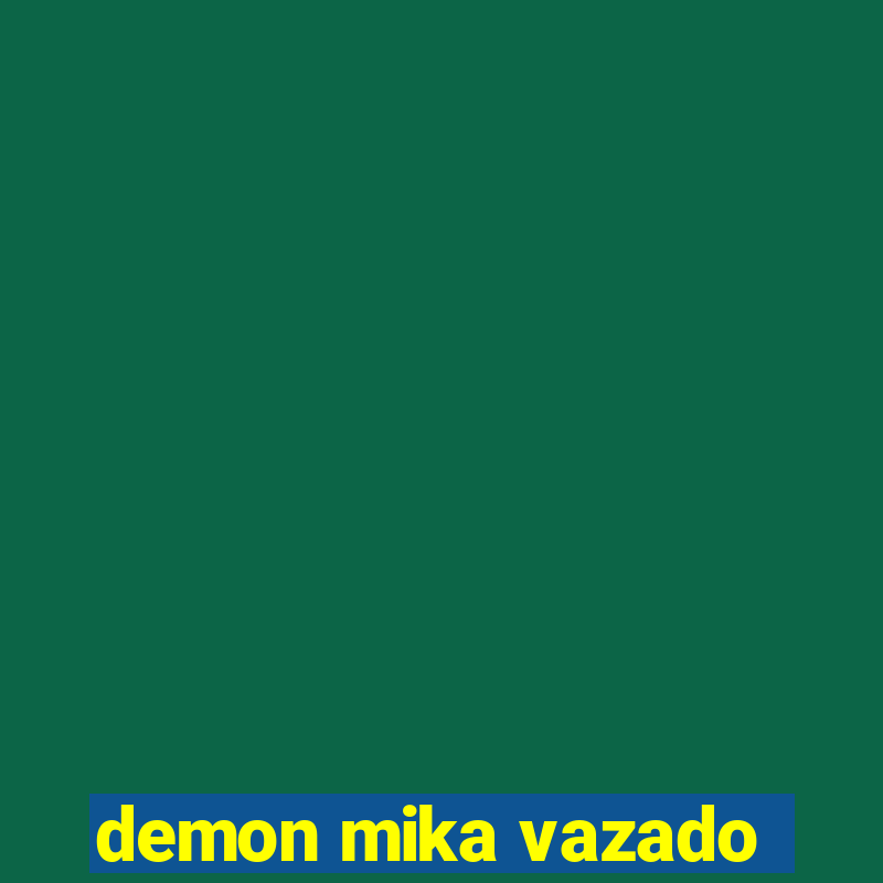 demon mika vazado