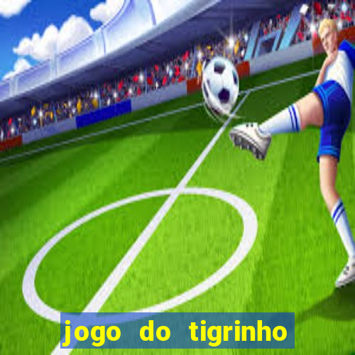 jogo do tigrinho oficial como jogar