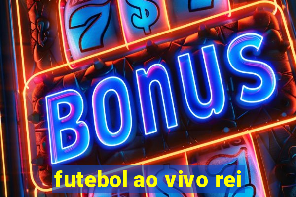 futebol ao vivo rei