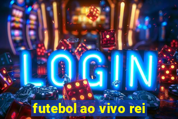 futebol ao vivo rei