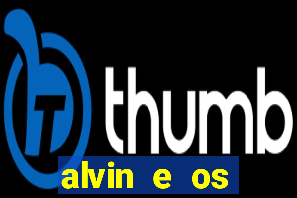 alvin e os esquilos 3 filme completo dublado