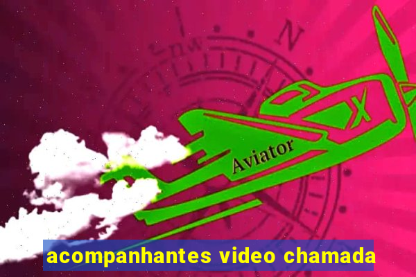 acompanhantes video chamada