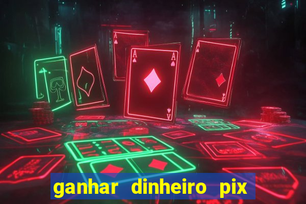 ganhar dinheiro pix de verdade bingo