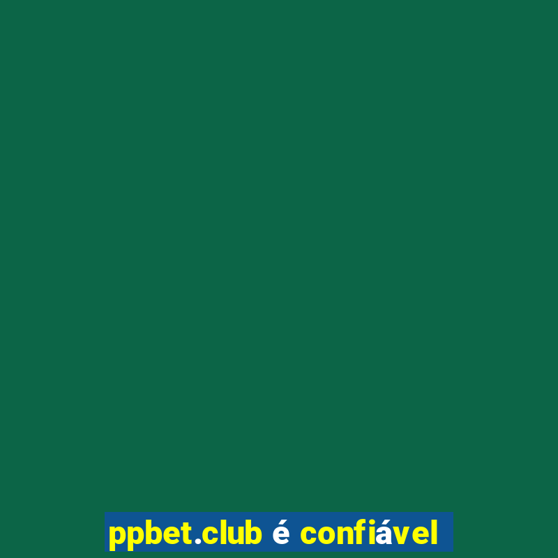 ppbet.club é confiável