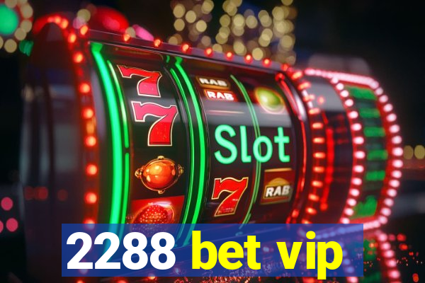 2288 bet vip