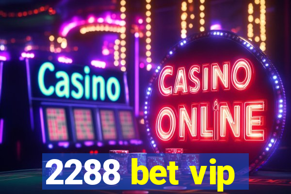 2288 bet vip