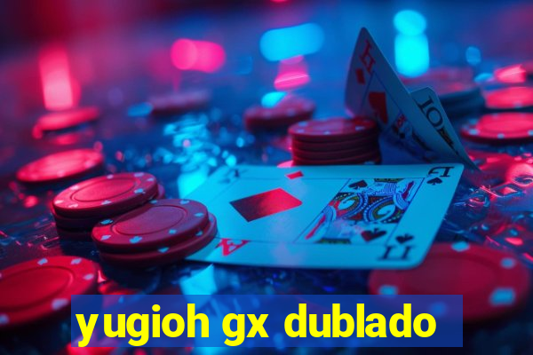 yugioh gx dublado