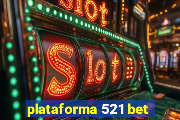 plataforma 521 bet