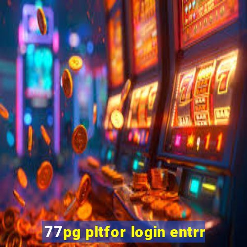 77pg pltfor login entrr