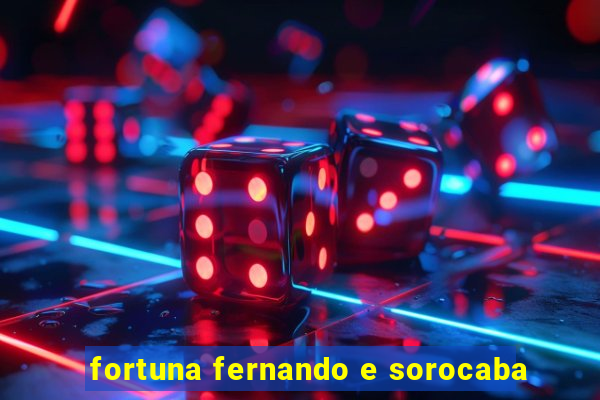 fortuna fernando e sorocaba