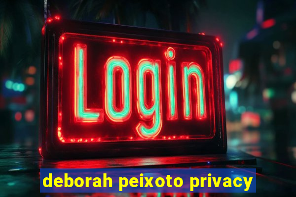 deborah peixoto privacy