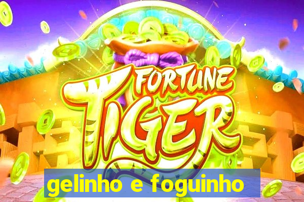 gelinho e foguinho