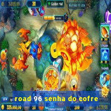 road 96 senha do cofre