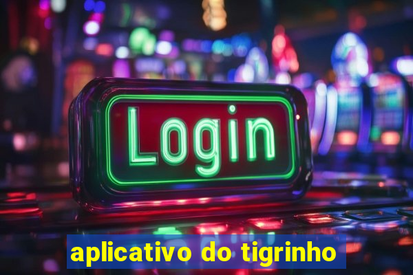 aplicativo do tigrinho