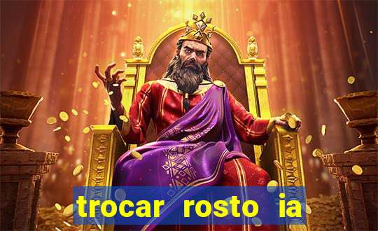 trocar rosto ia online mudar rosto