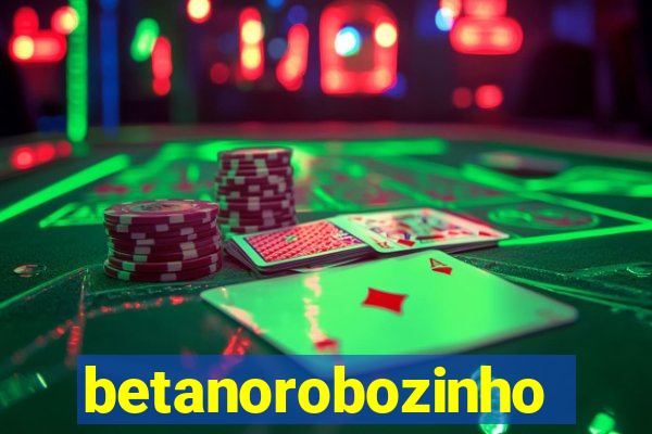 betanorobozinho