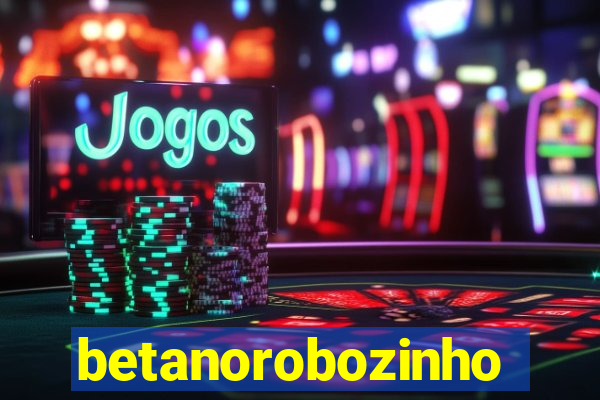 betanorobozinho