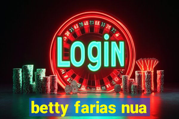 betty farias nua