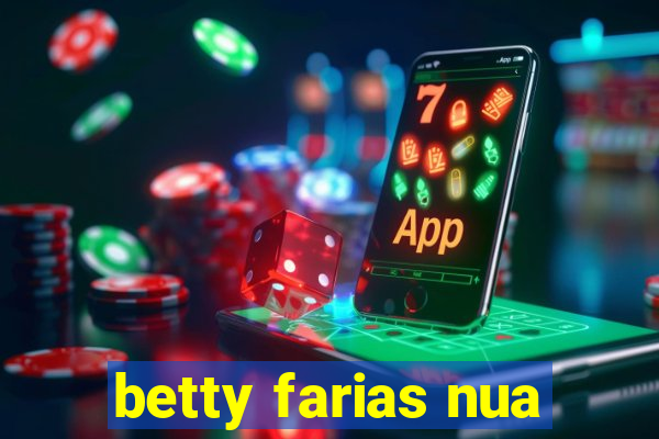 betty farias nua