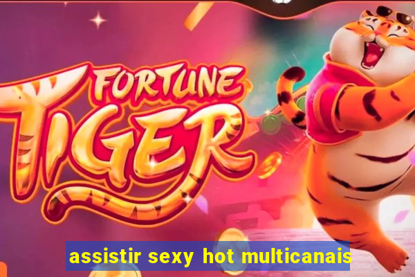 assistir sexy hot multicanais