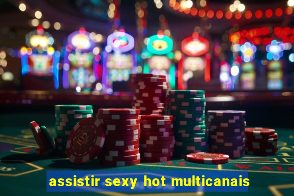 assistir sexy hot multicanais