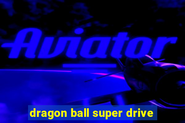 dragon ball super drive