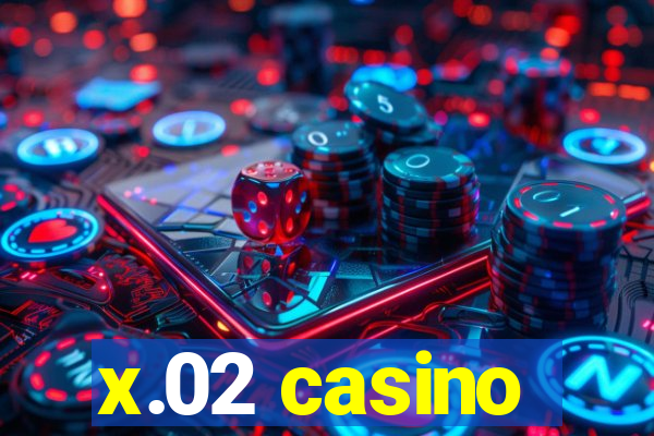 x.02 casino