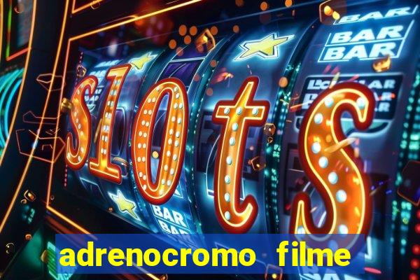 adrenocromo filme onde assistir