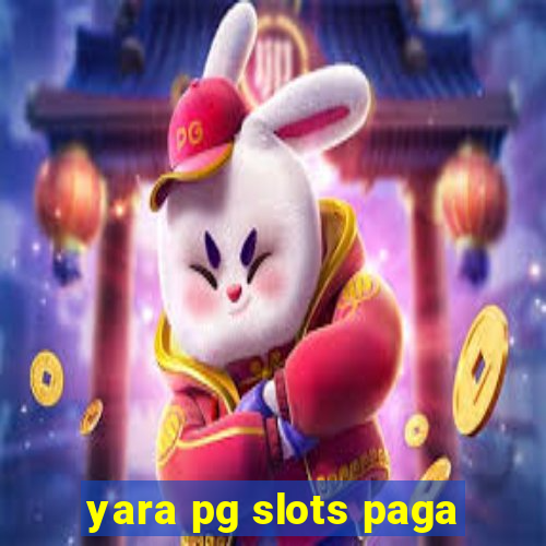 yara pg slots paga